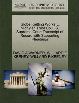 Globe Knitting Works V. Michigan Trust Co U.S. Supreme Court Transcript of Record with Supporting Pleadings