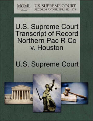 U.S. Supreme Court Transcript of Record Northern Pac R Co V. Houston