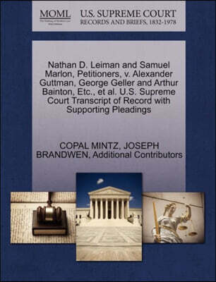 Nathan D. Leiman and Samuel Marlon, Petitioners, V. Alexander Guttman, George Geller and Arthur Bainton, Etc., et al. U.S. Supreme Court Transcript of Record with Supporting Pleadings