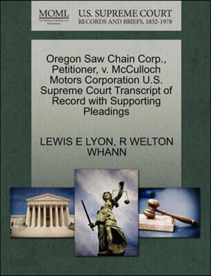 Oregon Saw Chain Corp., Petitioner, V. McCulloch Motors Corporation U.S. Supreme Court Transcript of Record with Supporting Pleadings