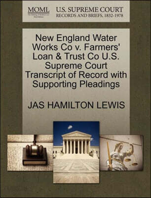 New England Water Works Co V. Farmers' Loan & Trust Co U.S. Supreme Court Transcript of Record with Supporting Pleadings