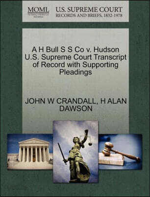 A H Bull S S Co V. Hudson U.S. Supreme Court Transcript of Record with Supporting Pleadings