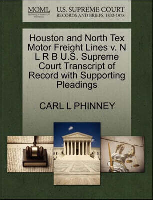 Houston and North Tex Motor Freight Lines V. N L R B U.S. Supreme Court Transcript of Record with Supporting Pleadings