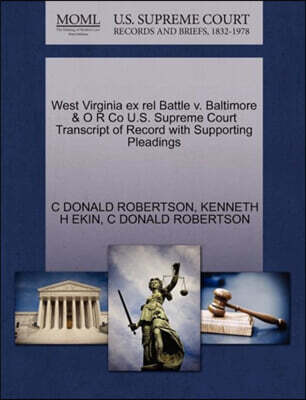 West Virginia Ex Rel Battle V. Baltimore & O R Co U.S. Supreme Court Transcript of Record with Supporting Pleadings