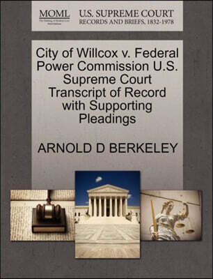 City of Willcox V. Federal Power Commission U.S. Supreme Court Transcript of Record with Supporting Pleadings