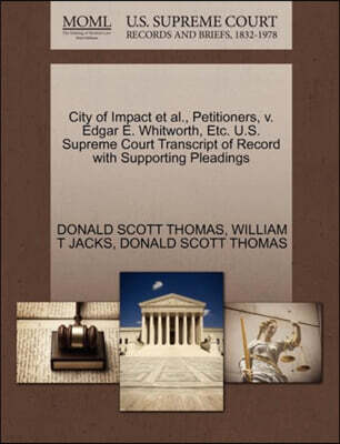 City of Impact et al., Petitioners, V. Edgar E. Whitworth, Etc. U.S. Supreme Court Transcript of Record with Supporting Pleadings