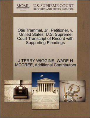 Otis Trammel, JR., Petitioner, V. United States. U.S. Supreme Court Transcript of Record with Supporting Pleadings