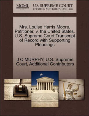 Mrs. Louise Harris Moore, Petitioner, V. the United States. U.S. Supreme Court Transcript of Record with Supporting Pleadings
