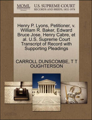 Henry P. Lyons, Petitioner, V. William R. Baker, Edward Bruce Jose, Henry Cabre, Et Al. U.S. Supreme Court Transcript of Record with Supporting Pleadings