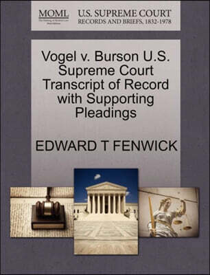 Gale, U.S. Supreme Court Records Vogel V. Burson U.S. Supreme Court Transcript of Record with Supporting Pleadings