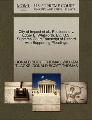 City of Impact et al., Petitioners, V. Edgar E. Whitworth, Etc. U.S. Supreme Court Transcript of Record with Supporting Pleadings