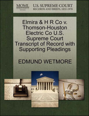 Elmira & H R Co V. Thomson-Houston Electric Co U.S. Supreme Court Transcript of Record with Supporting Pleadings