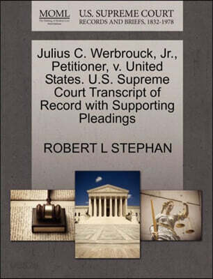 Julius C. Werbrouck, Jr., Petitioner, V. United States. U.S. Supreme Court Transcript of Record with Supporting Pleadings