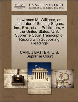 Lawrence M. Williams, as Liquidator of Sterling Sugars, Inc., Etc., Et Al., Petitioners, V. the United States. U.S. Supreme Court Transcript of Record with Supporting Pleadings