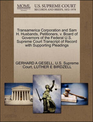 Transamerica Corporation and Sam H. Husbands, Petitioners, V. Board of Governors of the Federal U.S. Supreme Court Transcript of Record with Supporting Pleadings