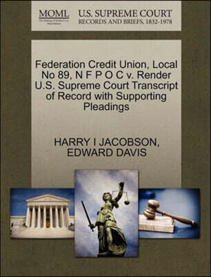 Federation Credit Union, Local No 89, N F P O C V. Render U.S. Supreme Court Transcript of Record with Supporting Pleadings