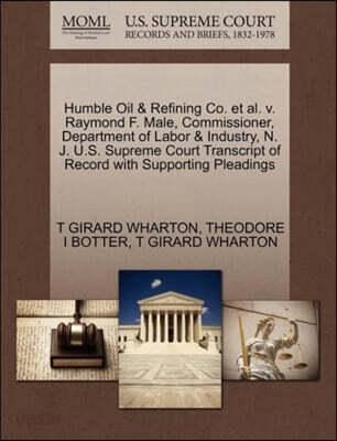 Humble Oil & Refining Co. et al. V. Raymond F. Male, Commissioner, Department of Labor & Industry, N. J. U.S. Supreme Court Transcript of Record with Supporting Pleadings