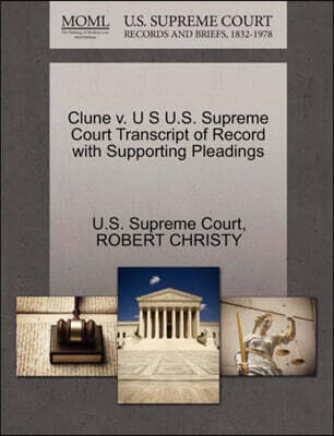 Gale Ecco, U.S. Supreme Court Records Clune V. U S U.S. Supreme Court Transcript of Record with Supporting Pleadings