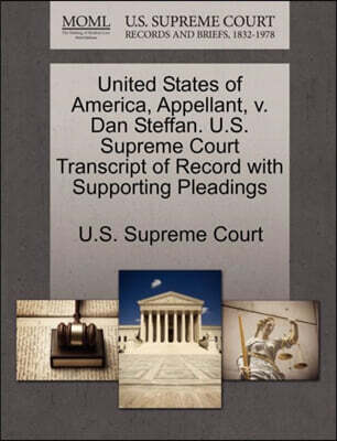 United States of America, Appellant, V. Dan Steffan. U.S. Supreme Court Transcript of Record with Supporting Pleadings