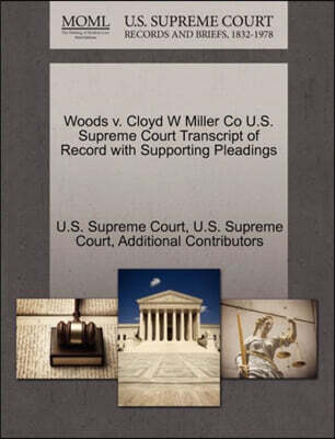 Woods V. Cloyd W Miller Co U.S. Supreme Court Transcript of Record with Supporting Pleadings