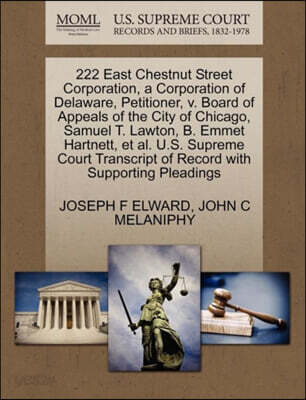 222 East Chestnut Street Corporation, a Corporation of Delaware, Petitioner, V. Board of Appeals of the City of Chicago, Samuel T. Lawton, B. Emmet Hartnett, et al. U.S. Supreme Court Transcript of Re