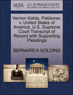 Gale, U.S. Supreme Court Records Vernon Kahla, Petitioner, V. United States of America. U.S. Supreme Court Transcript of Record with Supporting Pleadings