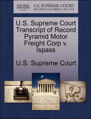 U.S. Supreme Court Transcript of Record Pyramid Motor Freight Corp V. Ispass