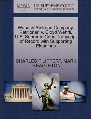 Wabash Railroad Company, Petitioner, V. Cloyd Wehrli. U.S. Supreme Court Transcript of Record with Supporting Pleadings