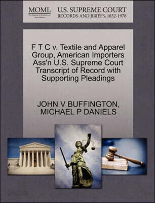 F T C V. Textile and Apparel Group, American Importers Ass'n U.S. Supreme Court Transcript of Record with Supporting Pleadings