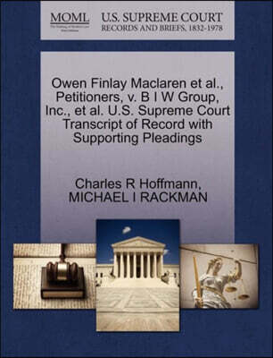 Owen Finlay MacLaren et al., Petitioners, V. B I W Group, Inc., et al. U.S. Supreme Court Transcript of Record with Supporting Pleadings