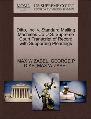 Ditto, Inc, V. Standard Mailing Machines Co U.S. Supreme Court Transcript of Record with Supporting Pleadings