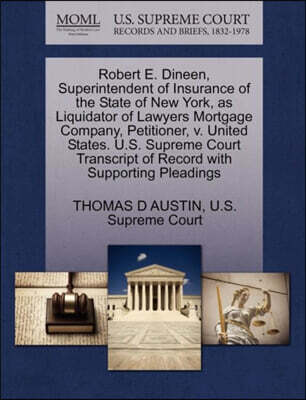 Robert E. Dineen, Superintendent of Insurance of the State of New York, as Liquidator of Lawyers Mortgage Company, Petitioner, V. United States. U.S. Supreme Court Transcript of Record with Supporting