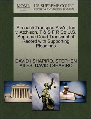 Aircoach Transport Ass'n, Inc V. Atchison, T & S F R Co U.S. Supreme Court Transcript of Record with Supporting Pleadings