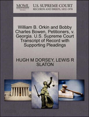William B. Orkin and Bobby Charles Bowen, Petitioners, V. Georgia. U.S. Supreme Court Transcript of Record with Supporting Pleadings