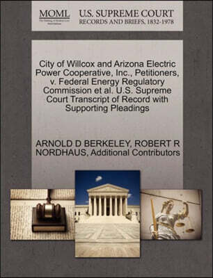 City of Willcox and Arizona Electric Power Cooperative, Inc., Petitioners, V. Federal Energy Regulatory Commission et al. U.S. Supreme Court Transcript of Record with Supporting Pleadings