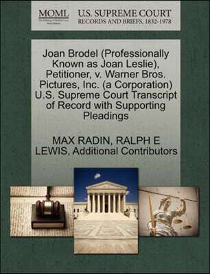 Joan Brodel (Professionally Known as Joan Leslie), Petitioner, V. Warner Bros. Pictures, Inc. (a Corporation) U.S. Supreme Court Transcript of Record with Supporting Pleadings