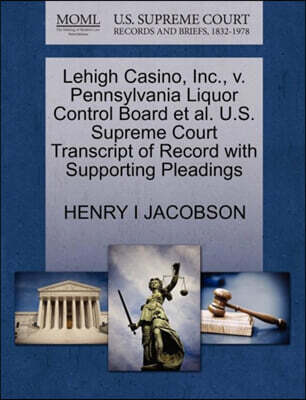 Gale, U.S. Supreme Court Records Lehigh Casino, Inc., V. Pennsylvania Liquor Control Board Et Al. U.S. Supreme Court Transcript of Record with Supporting Pleadings