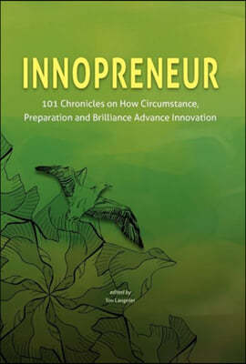 Innopreneur: 101 Chronicles on How Circumstance, Preparation and Brilliance Advance Innovation