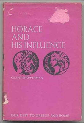 Horace and His Influence (Our Debt to Greece and Rome)
