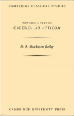 Towards a Text of Cicero 'Ad Atticum'