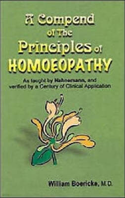 A Compendium of the Principles of Homoeopathy as Taught by Hahnemann and Verified by a Century of Clinical Application