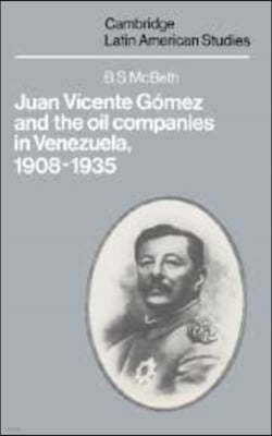 Juan Vicente Gomez and the Oil Companies in Venezuela, 1908-1935
