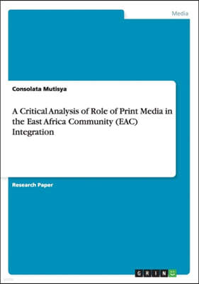 A Critical Analysis of Role of Print Media in the East Africa Community (Eac) Integration