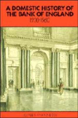 A Domestic History of the Bank of England, 1930-1960