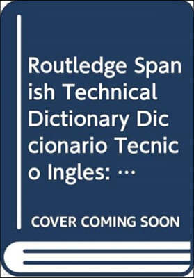 Routledge Spanish Technical Dictionary Diccionario Tecnico Ingles