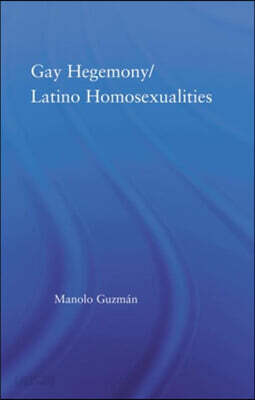 Gay Hegemony/ Latino Homosexualites