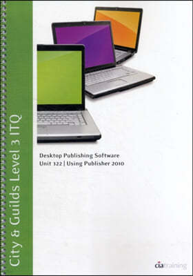 City & Guilds Level 3 ITQ - Unit 322 - Desktop Publishing Software Using Microsoft Publisher 2010