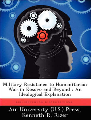 Military Resistance to Humanitarian War in Kosovo and Beyond: An Ideological Explanation