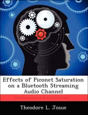 Biblioscholar Effects of Piconet Saturation on a Bluetooth Streaming Audio Channel