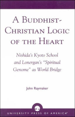 A Buddhist-Christian Logic of the Heart: Nishida's Kyoto School and Lonergan's 'spiritual Genome' as World Bridge